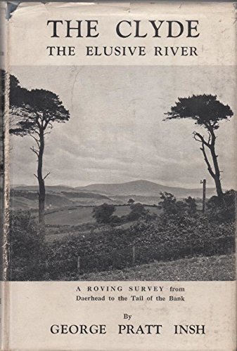 The Clyde: The Elusive Rivers, A Roving Survey from Daerhead to the Tail of the Bank Hardcover – 1 Jan. 1946