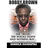 Bobby Brown The Truth, the Whole Truth and Nothing But . . .