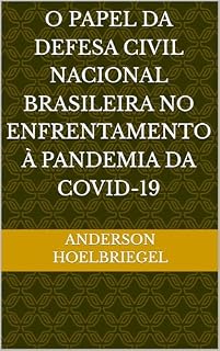 Livro O PAPEL DA DEFESA CIVIL NACIONAL BRASILEIRA NO ENFRENTAMENTO À PANDEMIA DA COVID-19