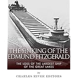 The Sinking of the Edmund Fitzgerald: The Loss of the Largest Ship on the Great Lakes