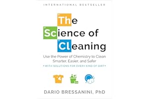 The Science of Cleaning: Use the Power of Chemistry to Clean Smarter, Easier, and Safer―With Solutions for Every Kind of Dirt