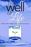 The Well of Life: Heal Your Pain - Satisfy Your Thirst - Live Your Purpose by Sheila Wise Rowe, Nicholas Rowe