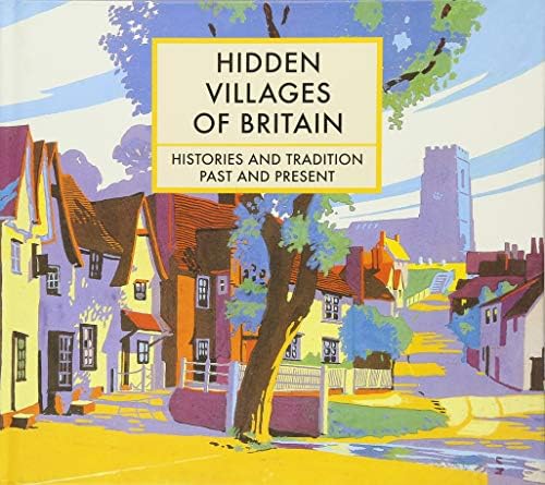 Hidden Villages of Britain: Histories and Tradition Past and Present