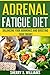 Adrenal Fatigue Diet: Balancing Your Hormones And Boosting Your Energy (Adrenal Reset, Anxiety Solution, Stress Management, Mind and Mood)