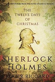 Sherlock Holmes and the Twelve Days of Christmas: An enthralling collection of festive mysteries