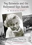 Peg Entwistle and the Hollywood Sign Suicide: A Biography by James Zeruk Jr.