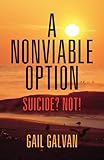 A Nonviable Option: Suicide? Not! by 