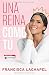 Una reina como tú (Atria Espanol) (Spanish Edition) by Francisca Lachapel