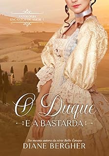 Livro O Duque e a Bastarda (Encantos de Amor Livro 1)