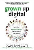 Grown Up Digital: How the Net Generation is Changing Your World