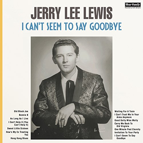 Album Art for I Can't Seem To Say Goodbye by Jerry Lee Lewis