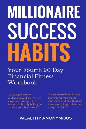 Millionaire Success Habits: Your Fourth 90 Day Financial Fitness Workbook
