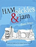 Ham, Pickles & Jam: Traditional Skills for the Modern Kitchen Larder Ham, Pickles & Jam: Traditional Skills for the Modern Kitchen Larder
