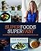 Superfoods Superfast: 100 Energizing Recipes to Make in 20 Minutes or Less by Julie Montagu, Yuki Sugiura