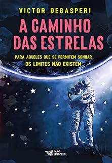 Livro A caminho das estrelas: Para aqueles que se permitem sonhar os limites não existem