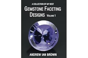 A collection of my best Gemstone Faceting Designs Volume 1