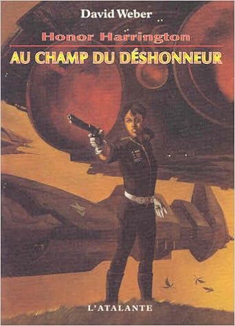 Amazon Fr Honor Harrington Tome 4 Au Champ Du Deshonneur Weber David Bury Florence Livres