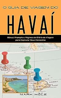 Livro O Guia de Viagem do Havaí: O Guia Definitivo para Cultura, Natureza e Felicidade nas Espetaculares Ilhas Havaianas: Visite 6 Principais Destinos Turísticos