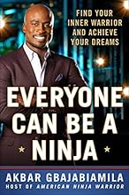 Everyone Can Be a Ninja: Find Your Inner Warrior and Achieve Your Dreams