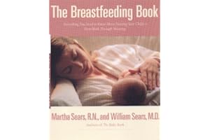 The Breastfeeding Book: Everything You Need to Know About Nursing Your Child from Birth Through Weaning