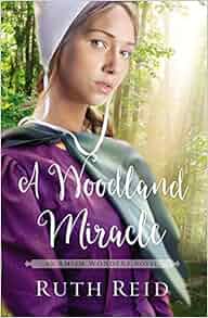 A Woodland Miracle The Amish Wonders Series Ruth Reid