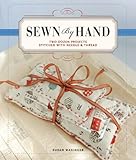 Sewn by Hand: Two Dozen Projects Stitched with Needle & Thread by 