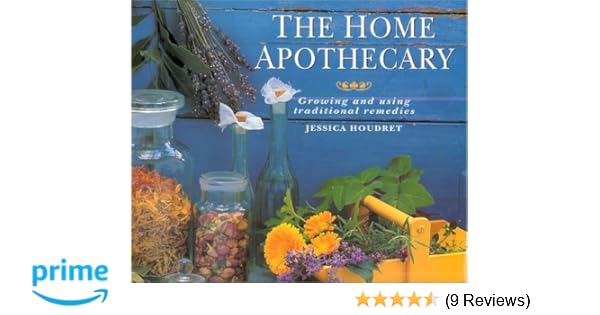 The Home Apothecary Growing And Using Traditional Remedies - 
