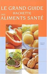 Le  grand guide Hachette des aliments santé