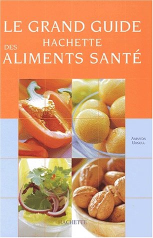 Le  grand guide Hachette des aliments santé