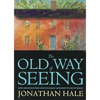 The Old Way of Seeing (And How to Get It Back)