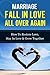 Marriage - Fall in Love All Over Again: How to Restore Love, Stay in Love & Grow Together (Marriage And Love, Marriage Counselling, Marriage Help)