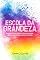 Livro Escola Da Grandeza: Guia Definitivo Para Liberar O Seu Verdadeiro Potencial, Aumentar A Sua Autoestima E Vencer Os Seus Medos