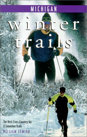Winter Trails Michigan: The Best Cross-Country Ski & Snowshoe Trails (Winter Trails Series)