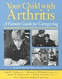 Your Child with Arthritis : A Family Guide for Caregiving, Tucker, Lori B. and DeNardo, Bethany A., 0801865344
