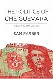The Politics of Che Guevara: Theory and Practice