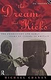 The Dream That Kicks: The Prehistory and Early Years of Cinema in Britain by Professor Michael Chanan, Michael Chanan