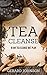 Tea Cleanse: Your Tea Cleanse Diet Plan: 10 Day Tea Cleanse Diet Plan To Lose Weight, Improve Health by Gerard Johnson, Tea Tea