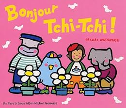 Bonjour Tchi-Tchi !