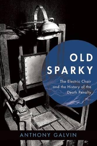 Old Sparky: The Electric Chair and the History of the Death Penalty
