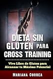 Image de DIETA SIN GLUTEN Para CROSS TRAINING: Vive Libre de Gluten para Alcanzar tu Maximo Potencial (Spanish Edition)