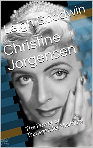 Christine Jorgensen: The Power of Transgender Visibility (Transgender Empowerment Book 4)