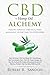 CBD & Hemp Oil Alchemy: Healing through CBD Oil & Hemp Managing Severe Pain to Depression by Robert R Sanders
