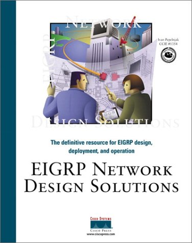 EIGRP Network Design Solutions: The Definitive Resource for EIGRP Design, Deployment, and Operation EIGRP Network Design Solutions: The Definitive Resource for EIGRP Design, Deployment, and Operation