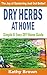 Dry Herbs At Home: Simple and easy DIY home guide by Kathy Brown
