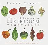 A Celebration of Heirloom Vegetables: Growing and Cooking Old-Time Varieties by 