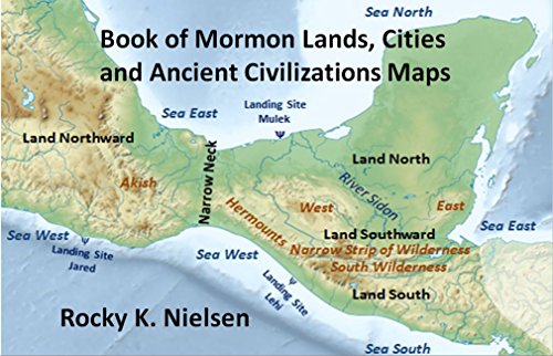 Book of Mormon Lands, Cities, and Ancient Civilizations Maps: Archaeology of 600 B.C. Arabia and Pre-Columbian America