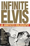 Infinite Elvis: An Annoated Bibliography by 