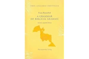 A Grammar of Biblical Aramaic: With an Index of Biblical Citations Compiled by Daniel M. Gurtner (Porta Linguarum Orientalium) (Porta Linguarum Orientalium, 5)