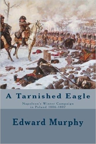 A Tarnished Eagle Napoleons Winter Campaign In Poland 1806 - 