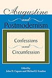 Augustine and Postmodernism: Confessions and Circumfession (Indiana Series in the Philosophy of Religion)